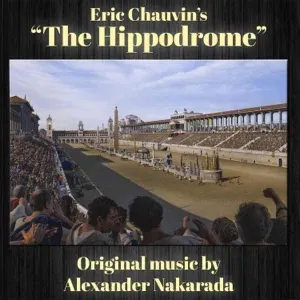 Alexander Nakarada - Eric Chauvin's The Hippodrome (Original Motion Picture Soundtrack) Album Cover