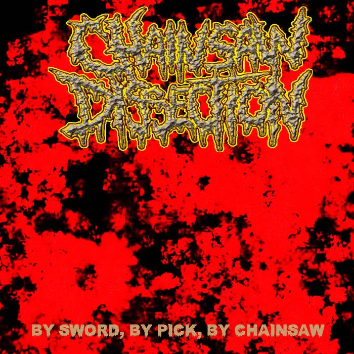 Chainsaw Dissection - By Sword, By Pick, By Chainsaw Album Cover