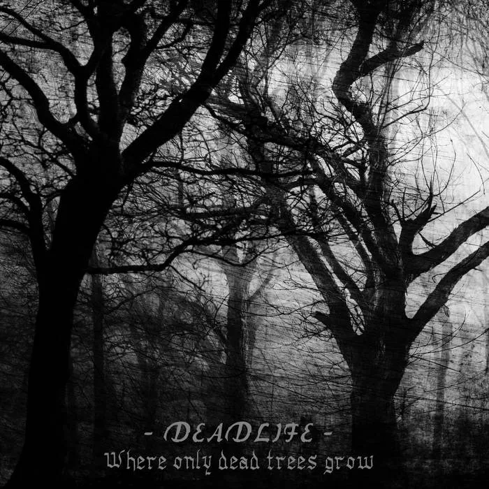Deadlife - Where Only Dead Trees Grow Album Cover