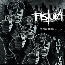 Fistula - Never Trust a Cop Album Cover