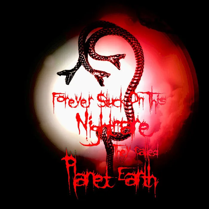 Forever Stuck on This Nightmare They Called Planet Earth - Come See the Three Headed Snake Down at the Freak Show Album Cover Artwork