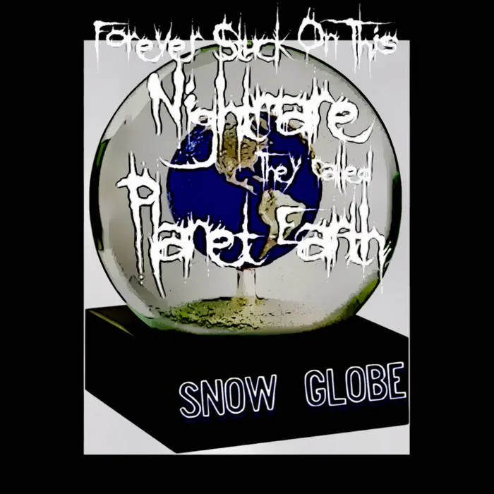 Forever Stuck on This Nightmare They Called Planet Earth - Snow Globe Album Cover Artwork