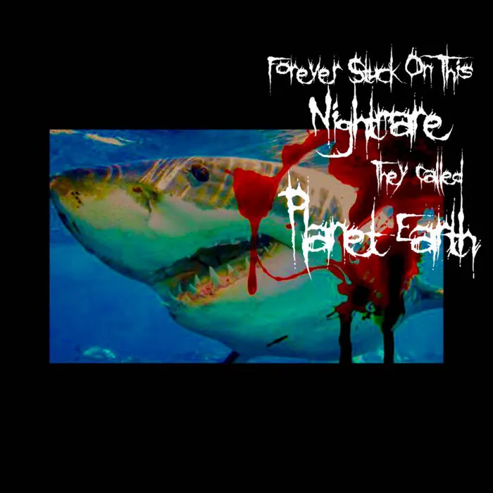 Forever Stuck on This Nightmare They Called Planet Earth - The Shark Album Cover Artwork