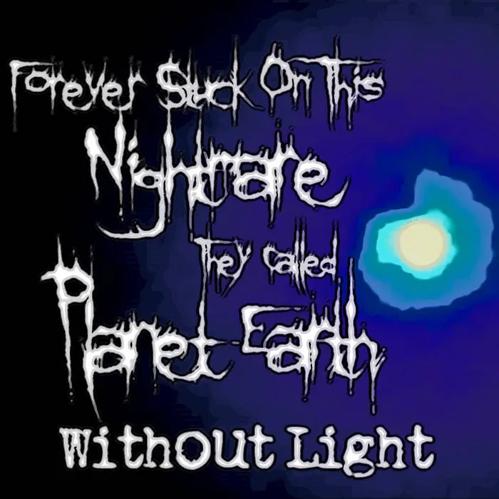 Forever Stuck on This Nightmare They Called Planet Earth - Without Light Album Cover Artwork