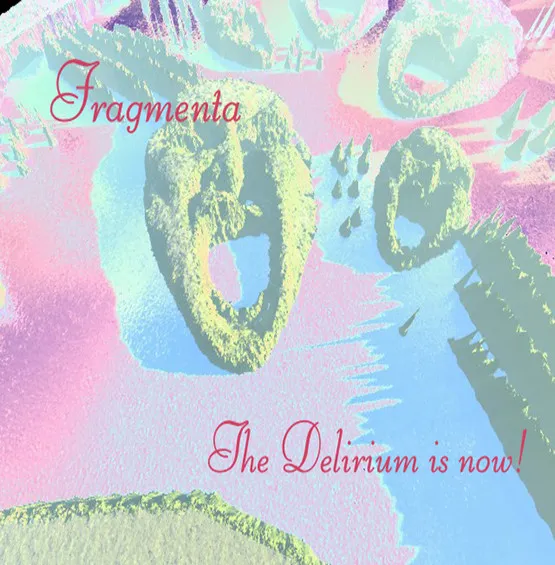 Fragmenta - The Delirium Is Now! Album Cover Artwork