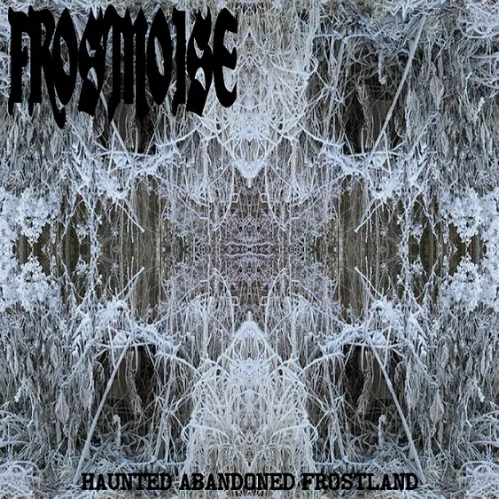 Frostnoise - Haunted Abandoned Frostland Album Cover