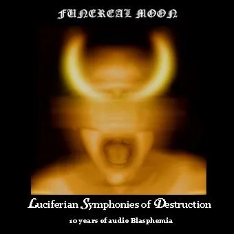 Funereal Moon - Luciferian Symphonies of Destruction - 10 Years of Audio Blasphemia Album Cover Artwork