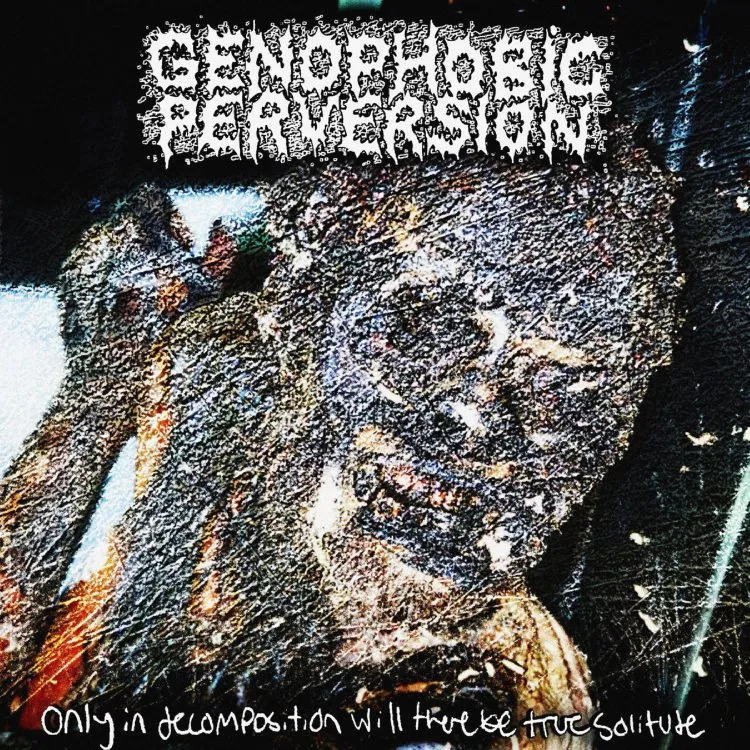 Genophobic Perversion - Only in Decomposition Will There Be True Solitude Album Cover