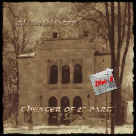 Gloominess - Theater of 27 Pt 1 - I Loke Disc 6 Album Cover Artwork