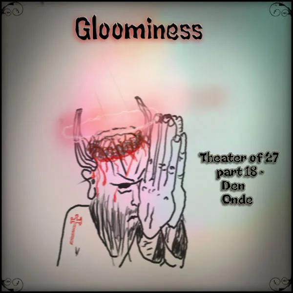 Gloominess - Theater of 27 part 18 - Den onde Album Cover