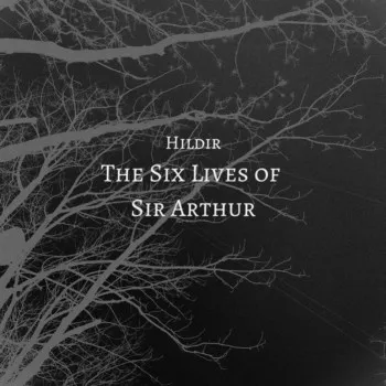 Hildir - The Six Lives of Sir Arthur Album Cover