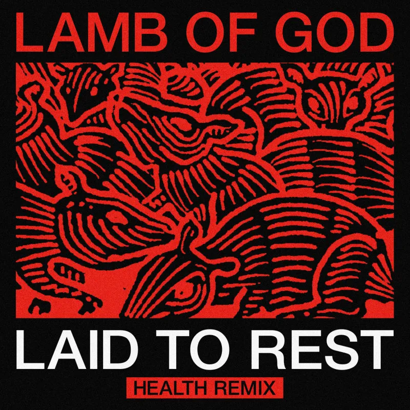 Lamb of God - Laid to Rest (Health Remix) Album Cover
