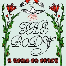 The Body - A Home on Earth Album Cover