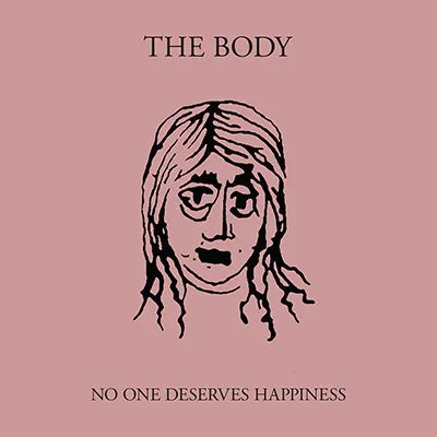 The Body - No One Deserves Happiness Album Cover